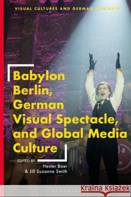 Babylon Berlin, German Visual Spectacle, and Global Media Culture  9781350370050 Bloomsbury Publishing PLC - książka