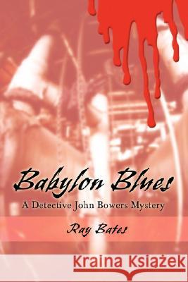 Babylon Blues: A Detective John Bowers Mystery Bates, Ray 9780595470310 IUNIVERSE.COM - książka