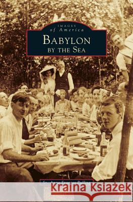 Babylon by the Sea (Revised) Anne Frances Pulling Sr. Anne Frances Pulling 9781531620578 Arcadia Library Editions - książka
