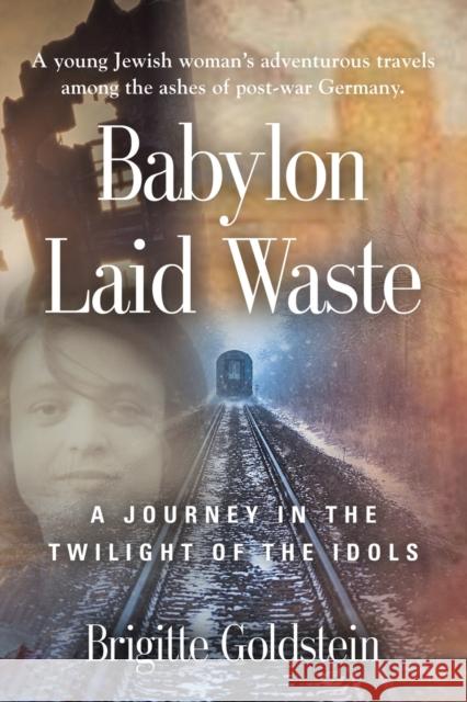 Babylon Laid Waste: A Journey in the Twilight of the Idols Brigitte Goldstein 9781644387696 Booklocker.com - książka