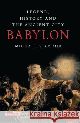 Babylon: Legend, History and the Ancient City Michael Seymour 9781848857018  - książka