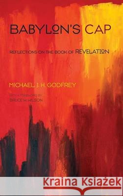 Babylon's Cap Michael J H Godfrey, Bruce W Wilson 9781498267182 Wipf & Stock Publishers - książka