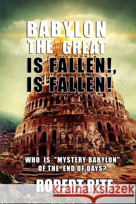 Babylon the Great is Fallen, is Fallen!: Who is 