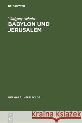 Babylon Und Jerusalem: Sinnkonstituierung Im »Reinfried Von Braunschweig« Und Im »Apollonius Von Tyrland« Heinrichs Von Neustadt Achnitz, Wolfgang 9783484150980 Max Niemeyer Verlag - książka