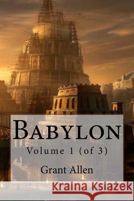Babylon: Volume 1 (of 3) MR Grant Allen 9781508517993 Createspace - książka