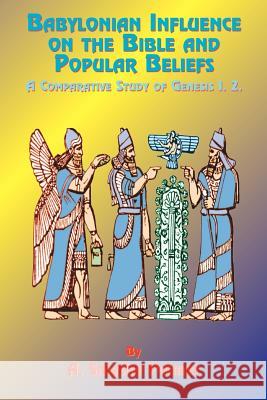 Babylonian Influence on the Bible and Popular Beliefs: A Comparative Study of Genesis 1. 2. Palmer, A. Smythe 9781585090006 Book Tree - książka