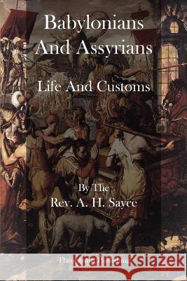 Babylonians And Assyrians: Life And Customs Sayce, A. H. 9781770832596 Theophania Publishing - książka