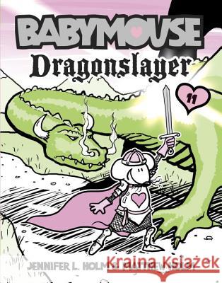 Babymouse #11: Dragonslayer Jennifer L. Holm Matt Holm Jennifer L. Holm 9780375857126 Random House Books for Young Readers - książka