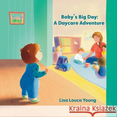 Baby's Big Day: A Daycare Adventure Lisa Louca Young 9798332591808 Independently Published - książka