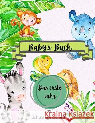Baby's Buch Das erste Jahr und Schwangerschaft: Eine Aufzeichnung des ersten Jahres des Babys: Baby-Erinnerungsbuch Großes Format 8,5 x 11 T. Press, Alissia 9786291044947 Adina Tamiian - książka
