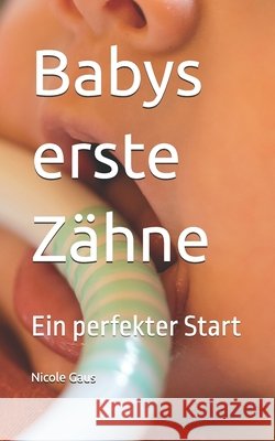 Babys erste Zähne: Ein perfekter Start Martin Gaus, Nicole Gaus 9798325813597 Independently Published - książka