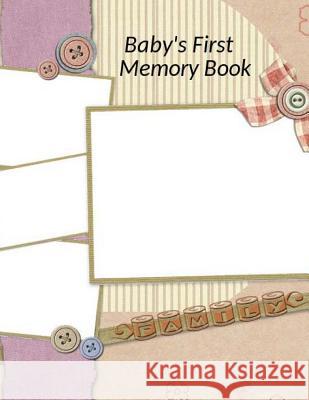 Baby's First Memory Book A. Wonser 9781494839642 Createspace - książka