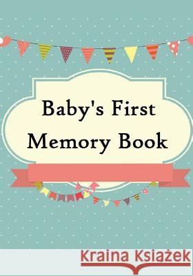 Baby's First Memory Book: Baby's First Memory Book; Merry Baby A. Wonser Heartfelt Graphics 9781517708771 Createspace - książka