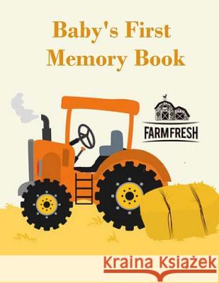 Baby's First Memory Book: Baby's First Memory Book; Tractor Baby A. Wonser Heartfelt Graphics 9781517662431 Createspace - książka