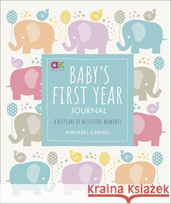 Baby's First Year Journal: A Keepsake of Milestone Moments Annabel Karmel   9780241365601 DK - książka