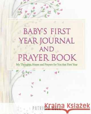 Baby's First Year Journal and Prayer Book Patricia Hull 9781545659656 Xulon Press - książka