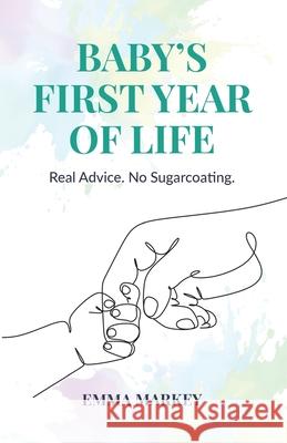 Baby's First Year of Life: Real Advice. No Sugarcoating. Emma Markey 9781917728249 Orla Kelly Publishing - książka