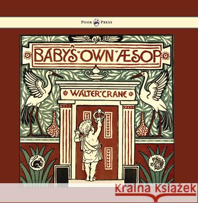Baby's Own Aesop - Being the Fables Condensed in Rhyme with Portable Morals - Illustrated by Walter Crane Walter Crane Walter Crane  9781473334885 Pook Press - książka
