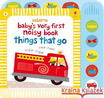 Baby's Very First Noisy Book Things That Go Fiona Watt Stella Baggott 9781805071525 Usborne Books - książka