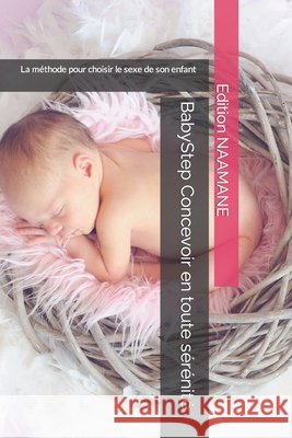BabyStep Concevoir en toute sérénité: La méthode pour choisir le sexe de son enfant Naamane, Edition 9798375172842 Independently Published - książka