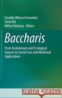 Baccharis: From Evolutionary and Ecological Aspects to Social Uses and Medicinal Applications Geraldo Wilson Fernandes Yumi Oki Milton Barbosa 9783030835101 Springer - książka