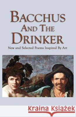 Bacchus and the Drinker: new and selected poems inspired by art Jim Levy 9781733794060 Atalaya Press - książka