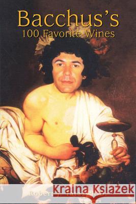 Bacchus's 100 Favorite Wines Robert J Tata, PH D 9781524652760 Authorhouse - książka