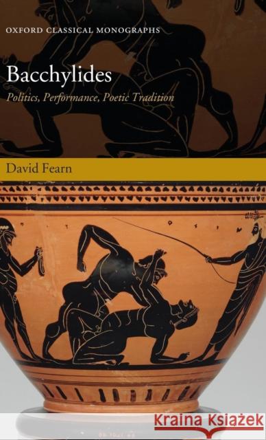 Bacchylides: Politics, Performance, Poetic Tradition Fearn, David 9780199215508 Oxford University Press, USA - książka