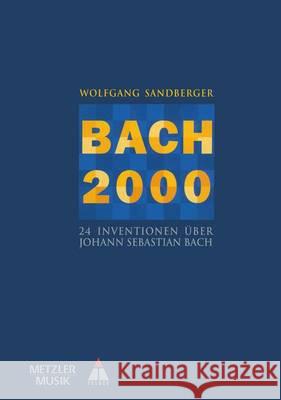 Bach 2000: 24 Inventionen Über Johann Sebastian Bach Sandberger, Wolfgang 9783476016706 J.B. Metzler - książka