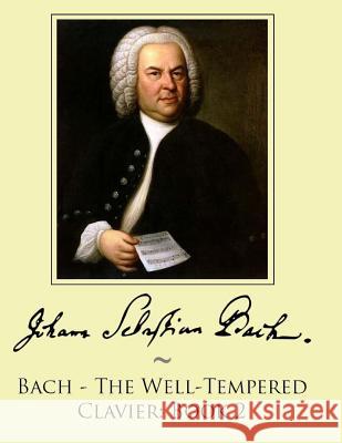 Bach - The Well-Tempered Clavier: Book 2 Samwise Publishing, Johann Sebastian Bach 9781500107666 Createspace Independent Publishing Platform - książka