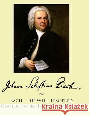 Bach - The Well-Tempered Clavier: Books 1 and 2 (Complete) Samwise Publishing, Johann Sebastian Bach 9781500116026 Createspace Independent Publishing Platform - książka