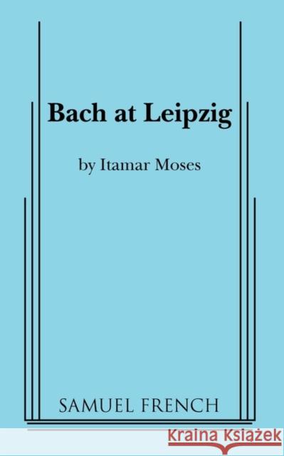 Bach at Leipzig Itamar Moses 9780573651441 Samuel French Trade - książka