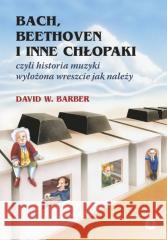 Bach, Beethoven i inne chłopaki David W. Barber 9788373505582 Finebooks - książka