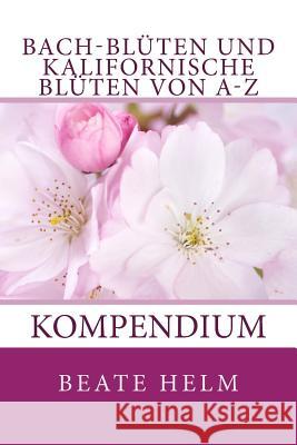 Bach-Blüten und kalifornische Blüten von A-Z: Kompendium Helm, Beate 9783944013527 Sati-Verlag - książka