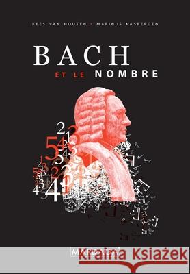 Bach et le nombre Universit at Innsbruck, Marinus Kasbergen 9782870094419 P. Mardaga - książka