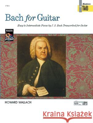 Bach for Guitar -- Masters in Tab Howard Wallach 9780739020180 Alfred Publishing Company - książka
