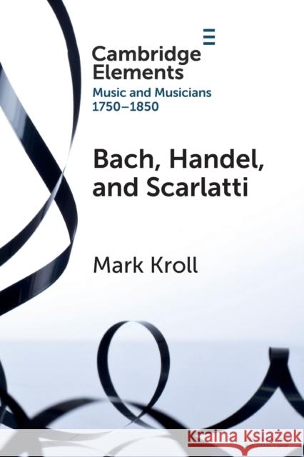 Bach, Handel and Scarlatti: Reception in Britain 1750-1850 Mark (Boston University) Kroll 9781009009065 Cambridge University Press - książka