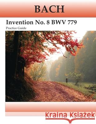 Bach Invention No. 8 BWV 779 Practice Guide: Practice Guide Kravchuk, Michael 9781722054076 Createspace Independent Publishing Platform - książka