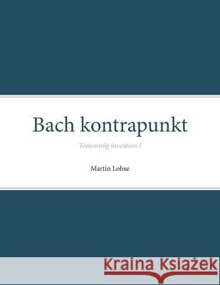 Bach kontrapunkt: Tostemmig invention I Martin Lohse 9788787131124 Det Kongelig Danske Musikkonservatorium - książka