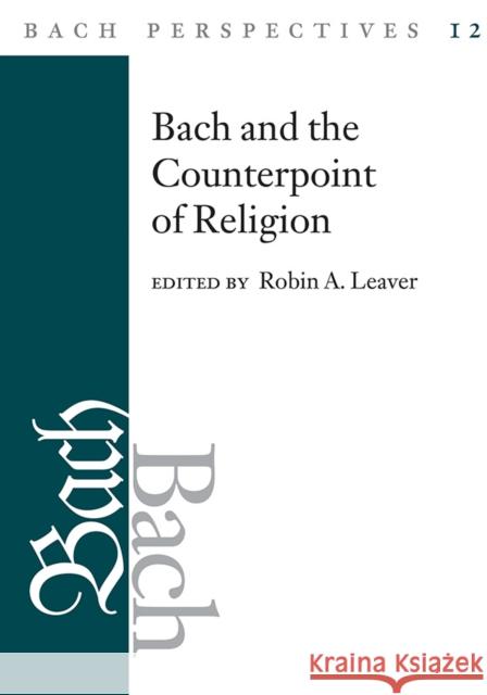 Bach Perspectives, Volume 12: Bach and the Counterpoint of Religion Robin A. Leaver 9780252041983 University of Illinois Press - książka