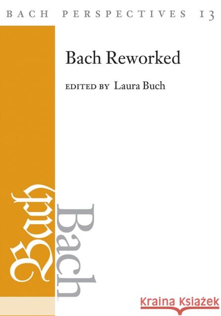 Bach Perspectives, Volume 13: Bach Reworked Laura Buch 9780252043635 University of Illinois Press - książka