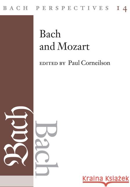 Bach Perspectives, Volume 14: Bach and Mozart: Connections, Patterns, and Pathways Volume 14 Corneilson, Paul 9780252044663 University of Illinois Press - książka