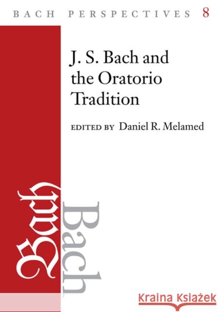 Bach Perspectives, Volume 8: J.S. Bach and the Oratorio Tradition Volume 8 Melamed, Daniel R. 9780252035845 University of Illinois Press - książka