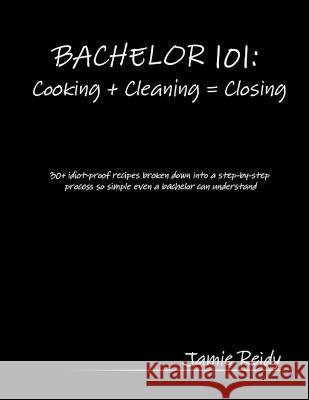 Bachelor 101: Cooking + Cleaning = Closing Jamie Reidy 9780578034638 Lamo Jamo Publishing - książka