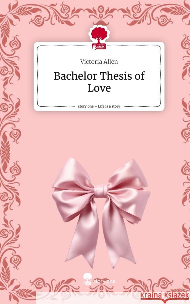 Bachelor Thesis of Love. Life is a Story - story.one Allen, Victoria 9783711513687 story.one publishing - książka