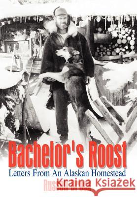 Bachelor's Roost: Letters From An Alaskan Homestead Brock, Russell 9781410753113 Authorhouse - książka