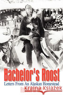 Bachelor's Roost: Letters From An Alaskan Homestead Brock, Russell 9781410753120 Authorhouse - książka