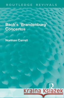 Bach's 'Brandenburg' Concertos Norman Carrell 9781032899053 Routledge - książka
