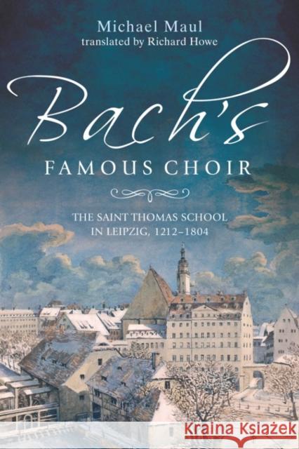 Bach's Famous Choir: The Saint Thomas School in Leipzig, 1212-1804 Michael Maul Richard Howe 9781783271696 Boydell Press - książka