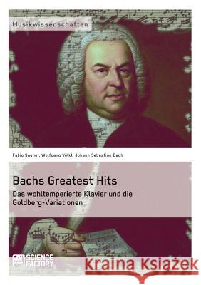 Bachs Greatest Hits. Das wohltemperierte Klavier und die Goldberg-Variationen Fabio Sagner Wolfgang Volkl Johann Sebastian Bach 9783956870774 Grin Verlag - książka